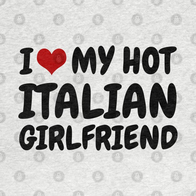 I Love My Hot Italian Girlfriend by MtWoodson